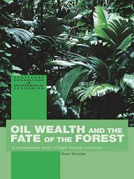 Icon image Oil Wealth and the Fate of the Forest: A Comparative Study of Eight Tropical Countries