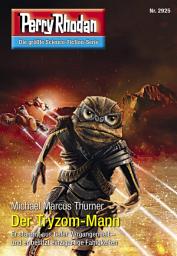 Icon image Perry Rhodan 2925: Der Tryzom-Mann: Perry Rhodan-Zyklus "Genesis"