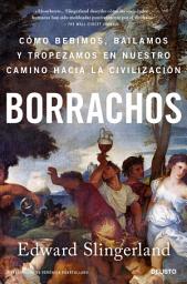 Icon image Borrachos: Cómo bebimos, bailamos y tropezamos en nuestro camino hacia la civilización