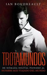 Icon image Trotamundos: De nómada digital pionero al hombre más viajado del mundo