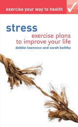 Icon image Exercise your way to health: Stress: Exercise plans to improve your life