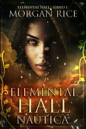 Icon image Elemental Hall: Nautica (Elemental Hall - Libro Uno)