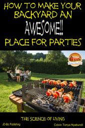 Icon image How to Make Your Backyard an Awesome Place for Parties