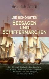 Icon image Die schönsten Seesagen und Schiffermärchen: Der fliegende Holländer, Das Leuchten des Meeres, Die fliehende Insel, Helgoland, Die Meeres-Fee, Fata Morgana,Das steinerne Schiff...