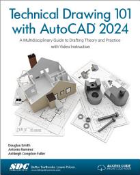 Icon image Technical Drawing 101 with AutoCAD 2024: A Multidisciplinary Guide to Drafting Theory and Practice with Video Instruction