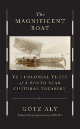 Icon image The Magnificent Boat: The Colonial Theft of a South Seas Cultural Treasure