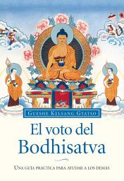 Icon image El voto del Bodhisatva: Una guía práctica para ayudar a los demás