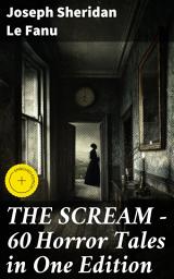 Icon image THE SCREAM - 60 Horror Tales in One Edition: Enriched edition. Ultimate Collection of Ghostly Tales and Macabre Mystery Novels ALL in One Volume