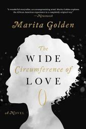 Icon image The Wide Circumference of Love: A Novel
