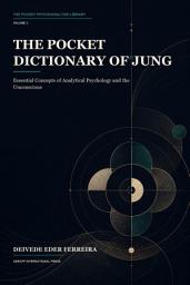 Icon image The Pocket Dictionary of Jung: Essential Concepts of Analytical Psychology and the Unconscious