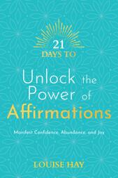 Icon image 21 Days to Unlock the Power of Affirmations: Manifest Confidence, Abundance, and Joy
