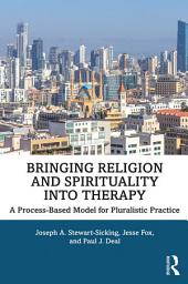 Icon image Bringing Religion and Spirituality Into Therapy: A Process-based Model for Pluralistic Practice