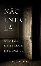 Icon image Não entre lá: Contos de terror e suspense