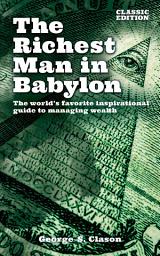 Icon image The Richest Man in Babylon: The World's Favorite Inspirational Guide to Managing Wealth