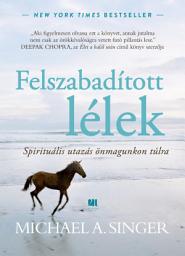 Icon image Felszabadított lélek: Spirituális utazás önmagunkon túlra