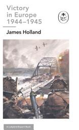 Icon image Victory in Europe 1944-1945: A Ladybird Expert Book: (WW2 #11)
