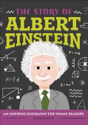 Icon image The Story of Albert Einstein: An Inspiring Biography for Young Readers