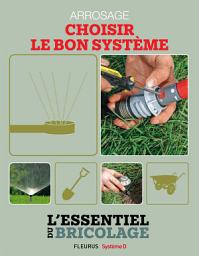 Icon image Aménagements extérieurs : Arrosage - choisir le bon système: L'essentiel du bricolage