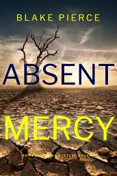 Icon image Absent Mercy (An Amber Young FBI Suspense Thriller—Book 4)