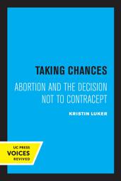 Icon image Taking Chances: Abortion and the Decision Not to Contracept