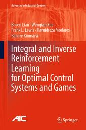Icon image Integral and Inverse Reinforcement Learning for Optimal Control Systems and Games
