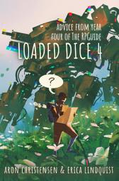Icon image Loaded Dice 4: Advice and articles from year four of The RPGuide
