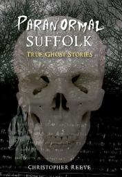 Icon image Paranormal Suffolk: True Ghost Stories