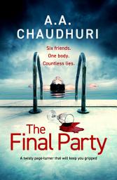 Icon image The Final Party: A fast-paced, twisty, suspenseful thriller that will keep you guessing