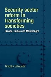Icon image Security sector reform in transforming societies: Croatia, Serbia and Montenegro