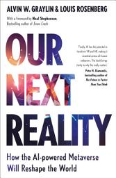 Icon image Our Next Reality: How the AI-powered Metaverse Will Reshape the World