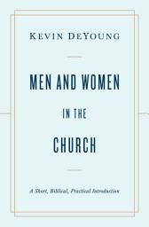 Icon image Men and Women in the Church: A Short, Biblical, Practical Introduction