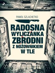Icon image Radosna wyliczanka zbrodni z nożownikiem w tle