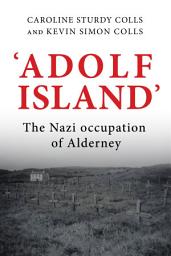 Icon image 'Adolf Island': The Nazi occupation of Alderney