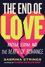 Icon image The End of Love: Racism, Sexism, and the Death of Romance