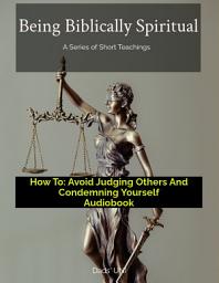Icon image How To: Avoid Judging Others And Condemning Yourself