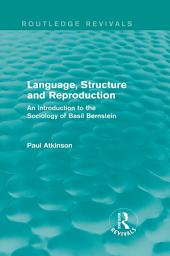 Icon image Language, Structure and Reproduction (Routledge Revivals): An Introduction to the Sociology of Basil Bernstein