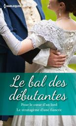 Icon image Le bal des débutantes: Pour le coeur d'un lord - Le stratagème d'une fiancée