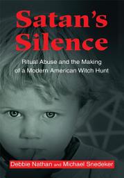 Icon image Satan's Silence: Ritual Abuse and the Making of a Modern American Witch Hunt