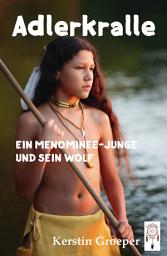 Icon image Adlerkralle: Ein Menominee-Junge und sein Wolf