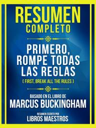 Icon image Resumen Completo - Primero, Rompe Todas Las Reglas (First, Break All The Rules) - Basado En El Libro De Marcus Buckingham