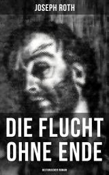 Icon image Die Flucht ohne Ende (Historischer Roman): Ausbruch aus russischer Kriegsgefangenschaft