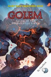 Icon image Golem: Tales of the Terracotta Titan: Chronicle The History Of Golems From Jewish Folklore, Constructed Creatures Created To Serve And Protect for Google Play Book edition