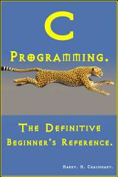 Icon image C Programming :: The Definitive Beginner's Reference.