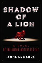 Icon image Shadow of a Lion: A Novel of Hollywood Writers in Exile