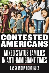 Icon image Contested Americans: Mixed-Status Families in Anti-Immigrant Times