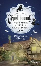 Icon image Spellbound - Der Zwerg im Glassarg: Mord, Magie und fauler Zauber