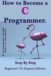 Icon image How to Become a C Programmer :: Step By Step Beginner's To Experts Edition.