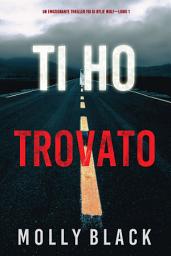 Icon image Ti ho trovato (Un emozionante thriller FBI di Rylie Wolf—Libro 1)