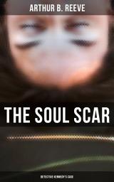 Icon image The Soul Scar: Detective Kennedy's Case: Detective Craig Kennedy's Case