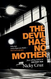 Icon image The Devil Has No Mother: Why He's Worse Than You Think- But God is Greater
